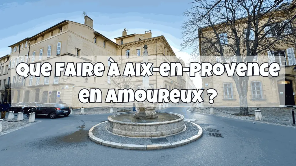 que faire à Aix en provence en amoureux ?